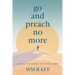 Go and Preach No More A Legacy Abandoned My Life Reclaimed