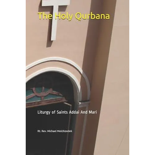 The Holy Qurbana: Liturgy of Saints Addai And Mari
