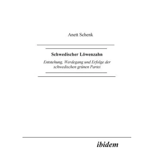 Schwedischer Löwenzahn. Entstehung, Werdegang und Erfolge der schwedischen grünen Partei