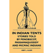 In Indian Tents - Stories Told by Penobscot, Passamaquoddy and Micmac Indians