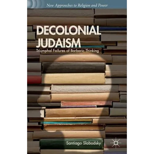 Decolonial Judaism: Triumphal Failures of Barbaric Thinking