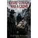 Every Cough Was A Crime