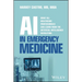 AI in Emergency Medicine: What All Healthcare Professionals Can Learn from the Artificial Intelligence Revolution