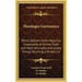 Theologia Germanica: Which Setteth Forth Many Fair Lineaments of Divine Truth and Saith Very Lofty and Lovely Things Touching a Perfect Lif