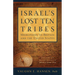 Israel's Lost 10 Tribes: Migrations and Gatherings of the Lost Ten Tribes