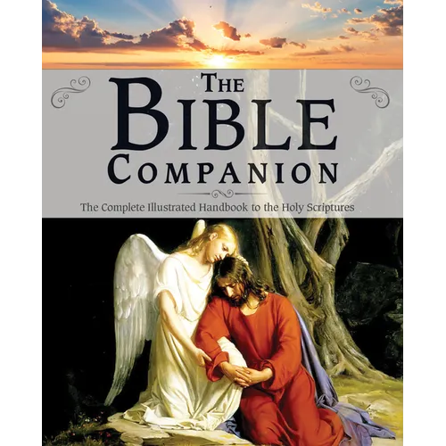 The Bible Companion: The Complete Illustrated Handbook to the Holy Scriptures