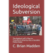 Ideological Subversion: The Radical Left's Plan to Transform America into a Socialist Police State