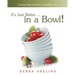 It's Just Better . . . in a Bowl!: Cooking Real Food for a Healthier You