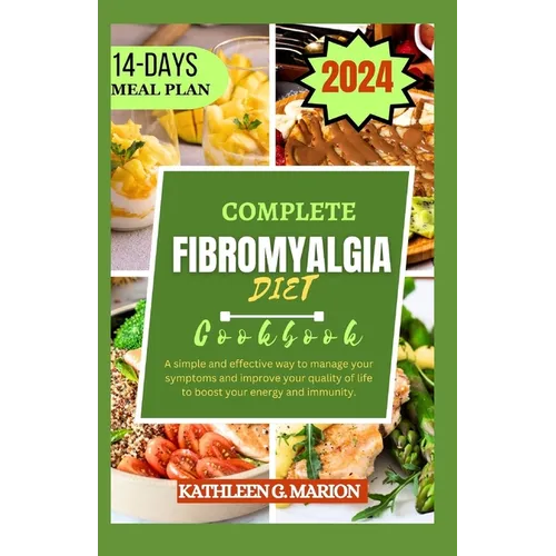 Complete Fibromyalgia Diet Cookbook: A simple and effective way to manage your symptoms and improve your quality of life to boost your energy and immu