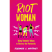 Riot Woman: Using Feminist Values to Destroy the Patriarchy