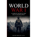 World War 1: A Complete History of WW1 and its Modern Impact