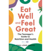 Eat Well and Feel Great: The Teenager's Guide to Nutrition and Health