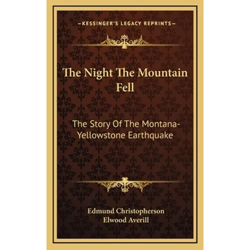 The Night The Mountain Fell: The Story Of The Montana-Yellowstone Earthquake