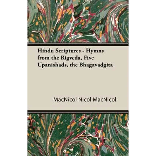 Hindu Scriptures - Hymns from the Rigveda, Five Upanishads, the Bhagavadgita