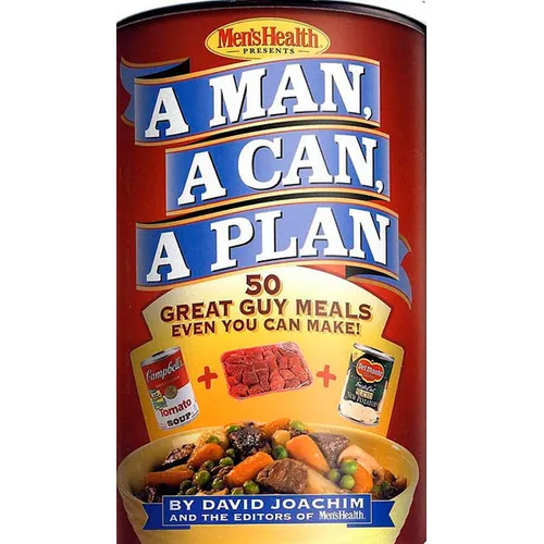 A Man, a Can, a Plan: 50 Great Guy Meals Even You Can Make!: A Cookbook