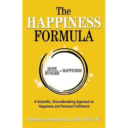 The Happiness Formula: A Scientific, Groundbreaking Approach to Happiness and Personal Fulfillment