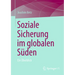 Soziale Sicherung Im Globalen Süden: Ein Überblick