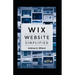 WIX Website Simplified: The Complete Guide to Create Build Stunning and Professional Websites Optimized for SEO & Get Your Business Online Fas