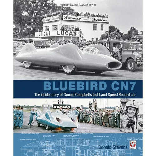 Bluebird Cn7: - The Inside Story of Donald Campbell's Last Land Speed Record Car