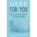 Here For You: How The Art Of Being Present Plays A Role In Healing