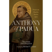 Anthony of Padua: Franciscan, Preacher, Teacher, Saint