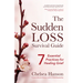 The Sudden Loss Survival Guide: Seven Essential Practices for Healing Grief (Bereavement, Suicide, Mourning)