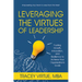 Leveraging the Virtues of Leadership: Fueling Growth, Innovation, and Resilience to Achieve Your Organization's Goals