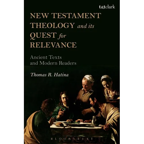 New Testament Theology and Its Quest for Relevance: Ancient Texts and Modern Readers