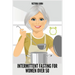 Intermittent Fasting for Women Over 50: Winning Formula to Reset Your Metabolism, Delay Aging, and Lose Weight with Healthy Recipes