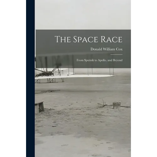 The Space Race; From Sputnik to Apollo, and Beyond