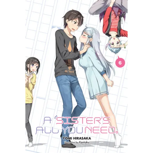 A Sister's All You Need., Vol. 6 (Light Novel): Volume 6