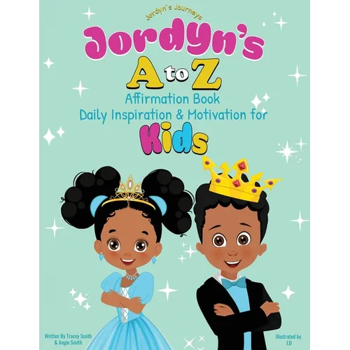 Jordyn's A to Z Affirmation Book: Daily Inspiration & Motivation for Kids