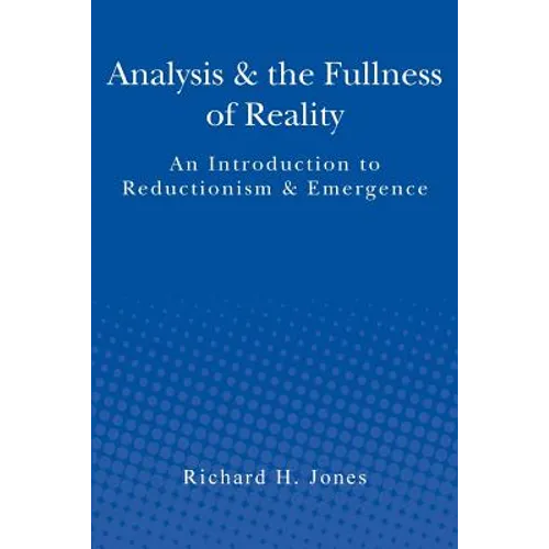 Analysis & the Fullness of Reality: An Introduction to Reductionism & Emergence