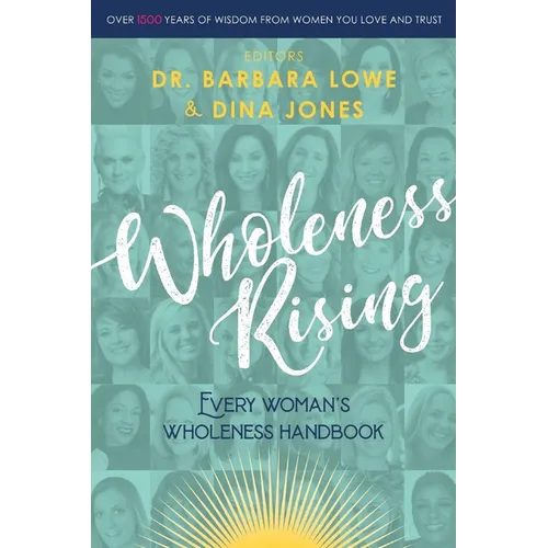 Wholeness Rising: Every Woman's Wholeness Handbook