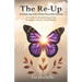 The Re-Up: Embracing Life's Most Powerful Season: A Guide to Reclaiming Your Purpose, Power, and Passion