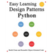 Easy Learning Design Patterns Python (3 Edition): Build Reusable Clean Python 3 Code and Practice In Real Example