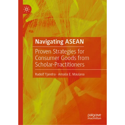 Navigating ASEAN: Proven Strategies for Consumer Goods from Scholar-Practitioners - Hardcover