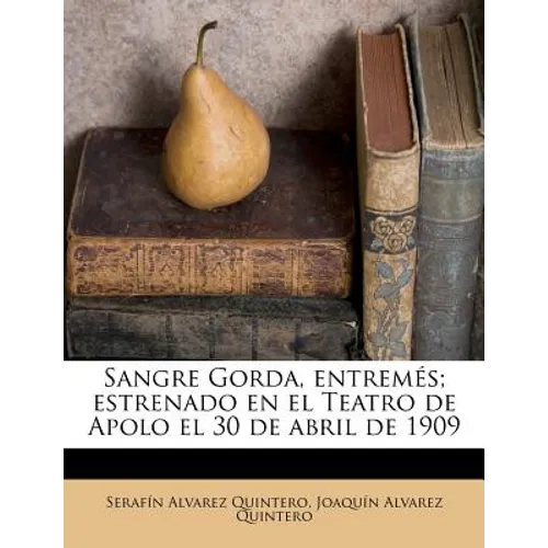 Sangre Gorda, entremés; estrenado en el Teatro de Apolo el 30 de abril de 1909