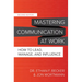 Mastering Communication at Work, Second Edition: How to Lead, Manage, and Influence