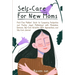 Self-Care for New Moms: First-Time Mothers' Guide to Conquering Postpartum and Finding Joyful Motherhood with Mindfulness Exercises, Self-Care