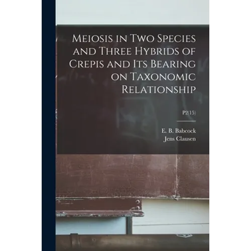 Meiosis in Two Species and Three Hybrids of Crepis and Its Bearing on Taxonomic Relationship; P2(15)