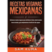 Recetas Veganas Mexicanas: Deliciosas recetas veganas que satisfacen el alma, desde tamales hasta tostadas, que complementan el estilo de vida vegano.