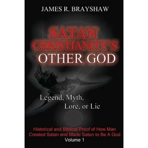 Satan Christianity's Other God?: Legend, Myth, Lore, or Lie