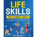 Life Skills for Teenage Girls: A Comprehensive Guide to Navigating Difficult Choices, Conquering Peer Pressure, Managing Money, Self-Care, and More