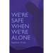 We're Safe When We're Alone