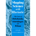 Shaping Science with Rhetoric: The Cases of Dobzhansky, Schrodinger, and Wilson