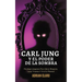 Carl Jung Y El Poder De La Sombra: Psicología Junguiana Para Liberar Bloqueos, Sanar Traumas Y Vivir En Plenitud