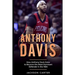 Anthony Davis: How Anthony Davis Grew to Become the Most Dominant Defender in the NBA