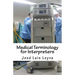 Medical Terminology for Interpreters: English-Spanish Medical Terms