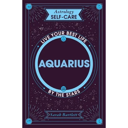 Astrology Self-Care: Aquarius: Live Your Best Life by the Stars